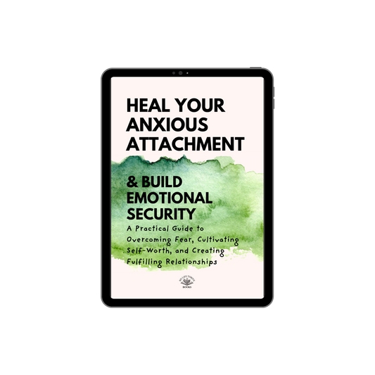 Heal your Anxious Attachment & Build Emotional Security: A Practical Guide